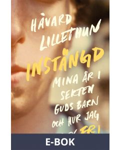 Instängd: Mina år i sekten Guds barn och hur jag blev fri, E-bok