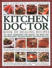 Complete Illustrated Kitchen Doctor Book of Healing Recipes
