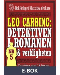 Leo Carring: Detektiven i romanen och verkligheten nr 5. Samling med nio texter om verkliga brott, E-bok